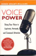 Voice Power: Using Your Voice To Captivate, Persuade, and Command Attention